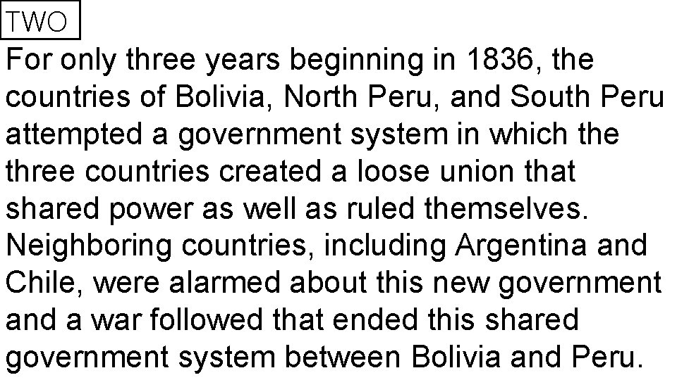 TWO For only three years beginning in 1836, the countries of Bolivia, North Peru,