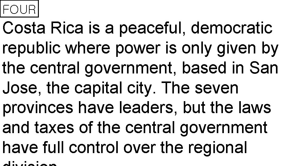 FOUR Costa Rica is a peaceful, democratic republic where power is only given by