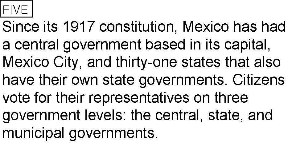 FIVE Since its 1917 constitution, Mexico has had a central government based in its