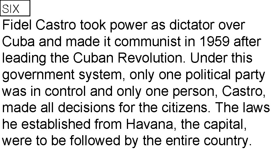 SIX Fidel Castro took power as dictator over Cuba and made it communist in