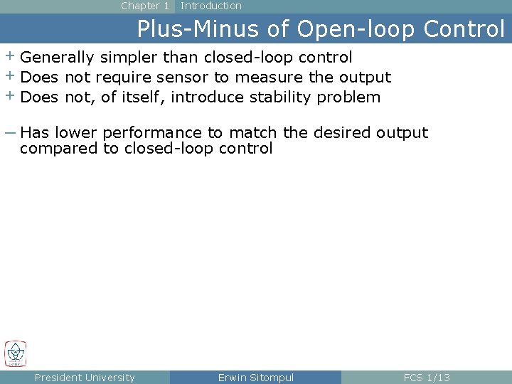 Chapter 1 Introduction Plus-Minus of Open-loop Control + Generally simpler than closed-loop control +