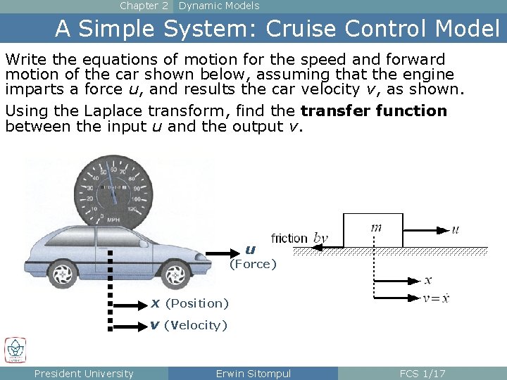 Chapter 2 Dynamic Models A Simple System: Cruise Control Model Write the equations of