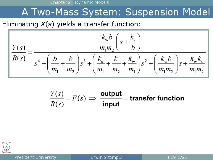 Chapter 2 Dynamic Models A Two-Mass System: Suspension Model Eliminating X(s) yields a transfer