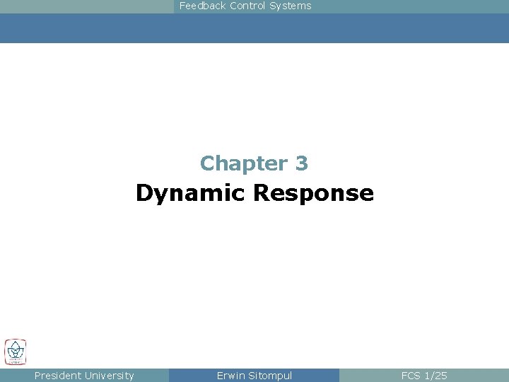 Feedback Control Systems Chapter 3 Dynamic Response President University Erwin Sitompul FCS 1/25 
