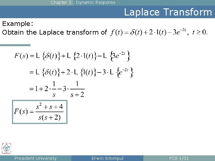 Chapter 3 Dynamic Response Laplace Transform Example: Obtain the Laplace transform of President University