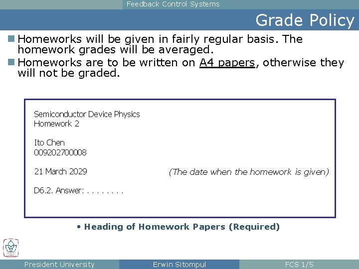 Feedback Control Systems Grade Policy n Homeworks will be given in fairly regular basis.