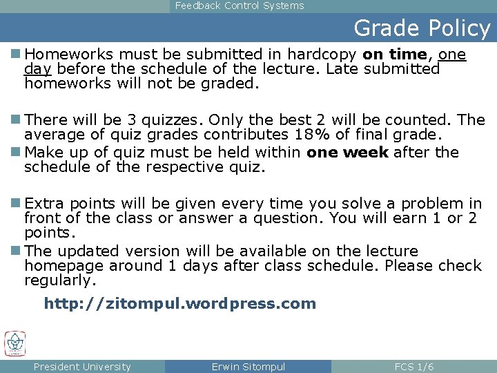 Feedback Control Systems Grade Policy n Homeworks must be submitted in hardcopy on time,