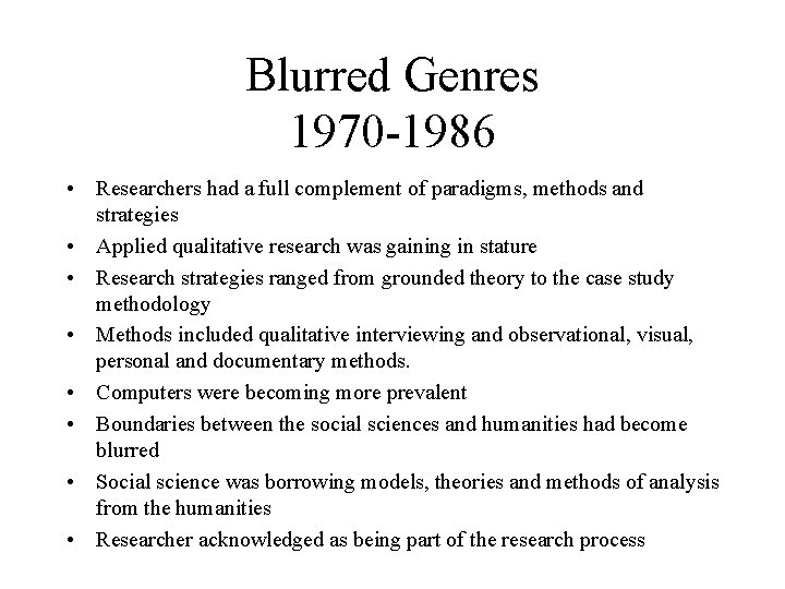 Blurred Genres 1970 -1986 • Researchers had a full complement of paradigms, methods and