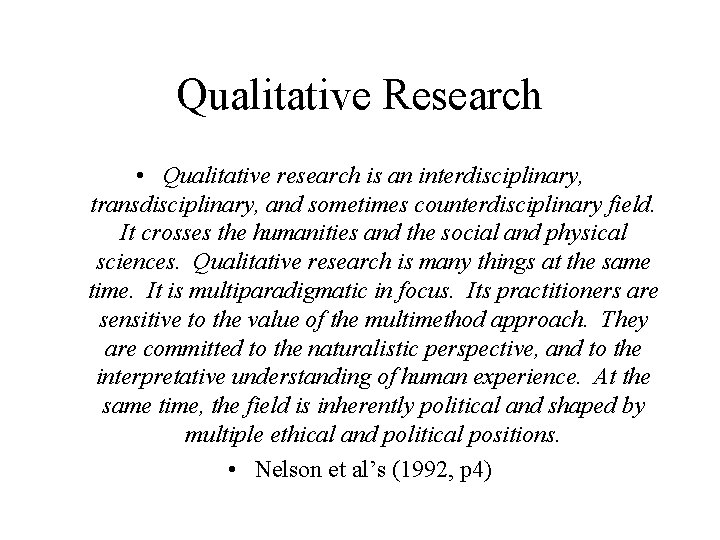 Qualitative Research • Qualitative research is an interdisciplinary, transdisciplinary, and sometimes counterdisciplinary field. It