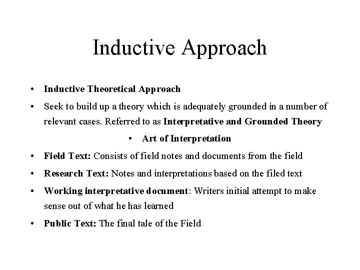 Inductive Approach • Inductive Theoretical Approach • Seek to build up a theory which