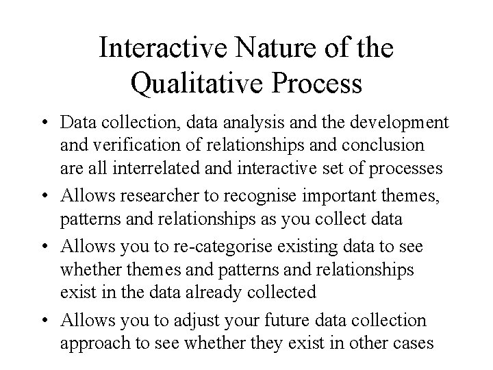 Interactive Nature of the Qualitative Process • Data collection, data analysis and the development