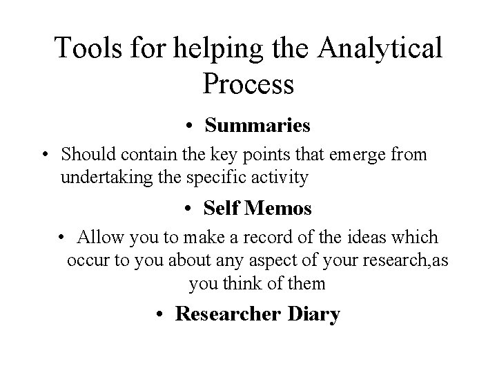 Tools for helping the Analytical Process • Summaries • Should contain the key points