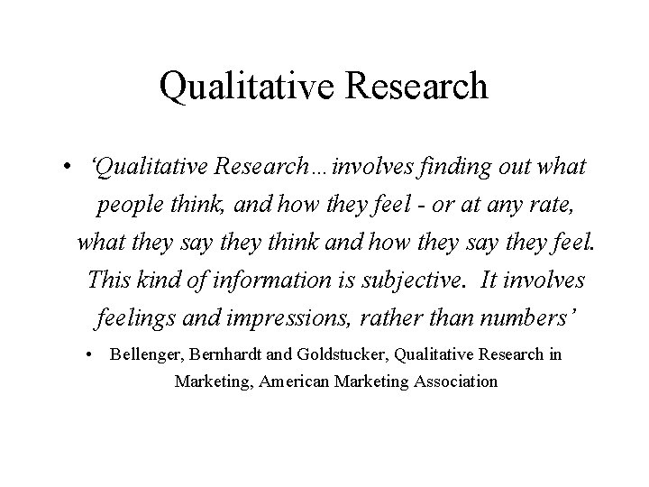 Qualitative Research • ‘Qualitative Research…involves finding out what people think, and how they feel