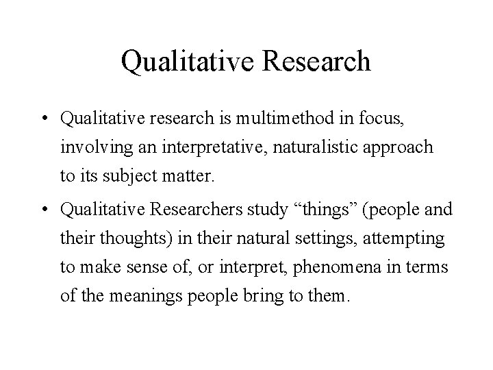 Qualitative Research • Qualitative research is multimethod in focus, involving an interpretative, naturalistic approach