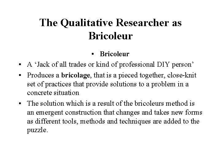 The Qualitative Researcher as Bricoleur • A ‘Jack of all trades or kind of