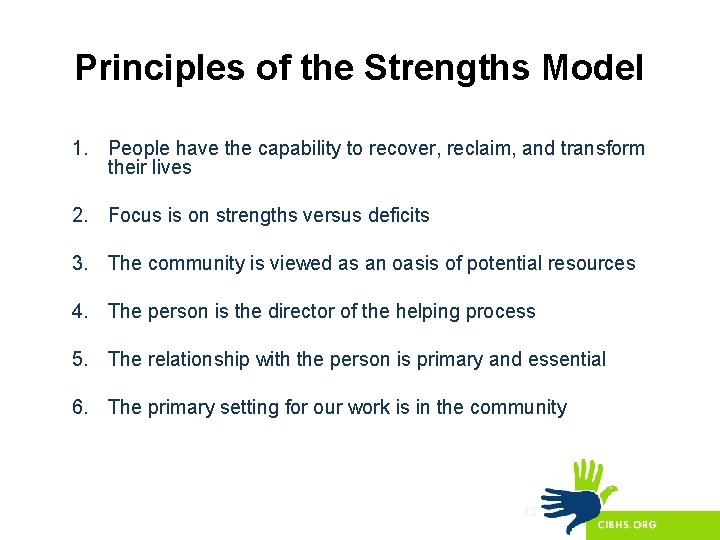 Principles of the Strengths Model 1. People have the capability to recover, reclaim, and