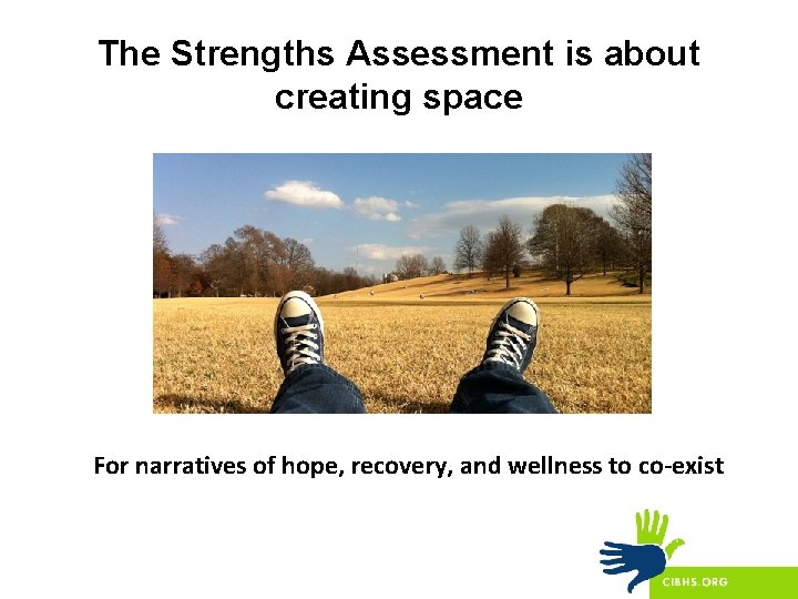 The Strengths Assessment is about creating space For narratives of hope, recovery, and wellness