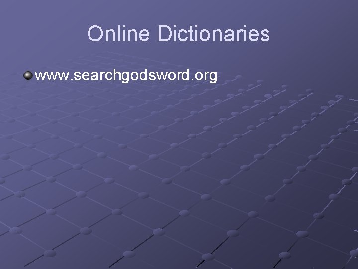 Online Dictionaries www. searchgodsword. org 