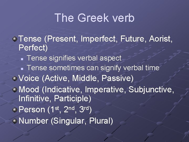 The Greek verb Tense (Present, Imperfect, Future, Aorist, Perfect) n n Tense signifies verbal