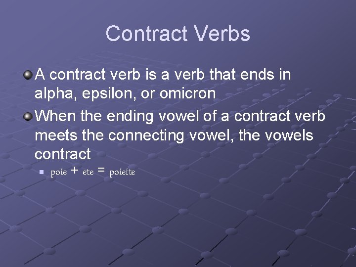 Contract Verbs A contract verb is a verb that ends in alpha, epsilon, or