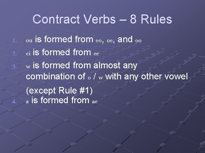 Contract Verbs – 8 Rules 1. 2. 3. ou is formed from eo, oe,