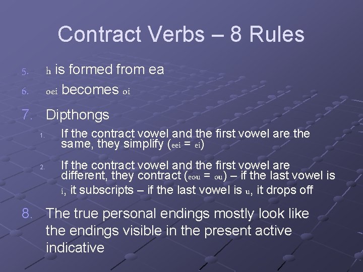 Contract Verbs – 8 Rules h is formed from ea oei becomes oi 5.