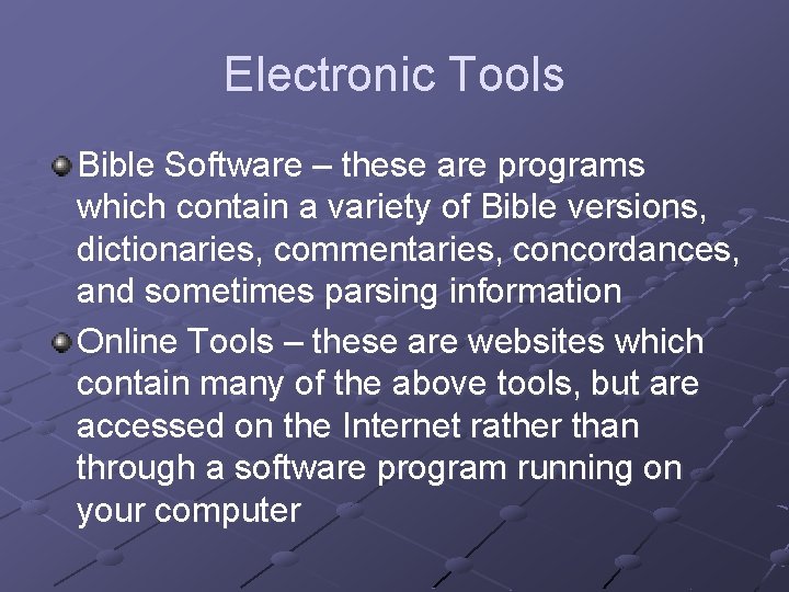 Electronic Tools Bible Software – these are programs which contain a variety of Bible