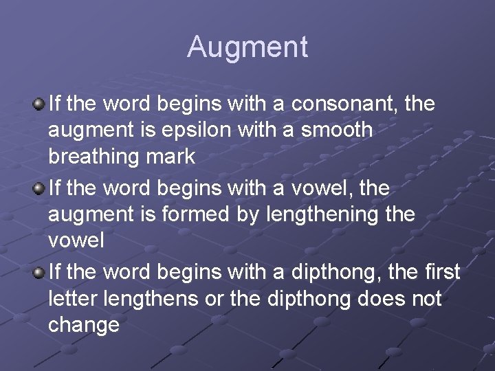 Augment If the word begins with a consonant, the augment is epsilon with a