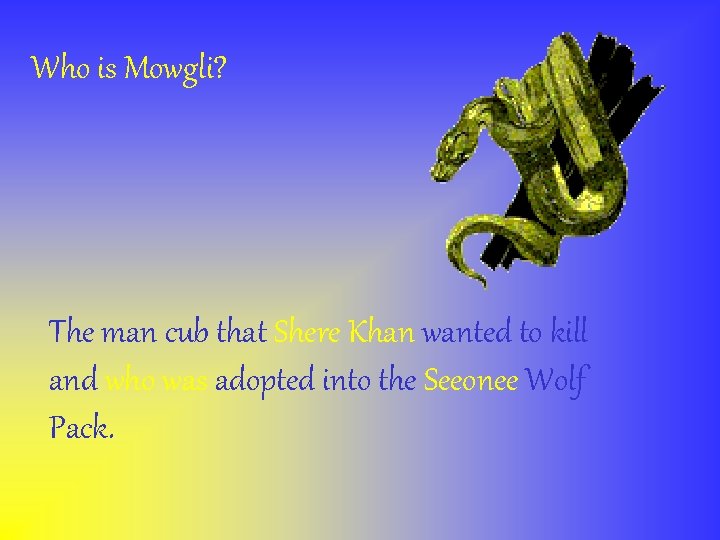 Who is Mowgli? The man cub that Shere Khan wanted to kill and who
