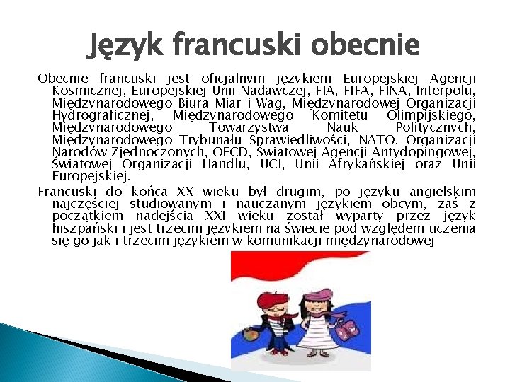 Język francuski obecnie Obecnie francuski jest oficjalnym językiem Europejskiej Agencji Kosmicznej, Europejskiej Unii Nadawczej,