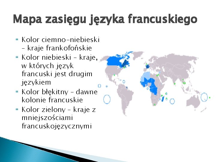 Mapa zasięgu języka francuskiego Kolor ciemno-niebieski – kraje frankofońskie Kolor niebieski – kraje, w