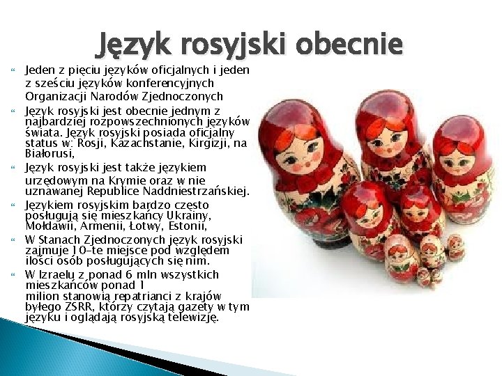  Język rosyjski obecnie Jeden z pięciu języków oficjalnych i jeden z sześciu języków