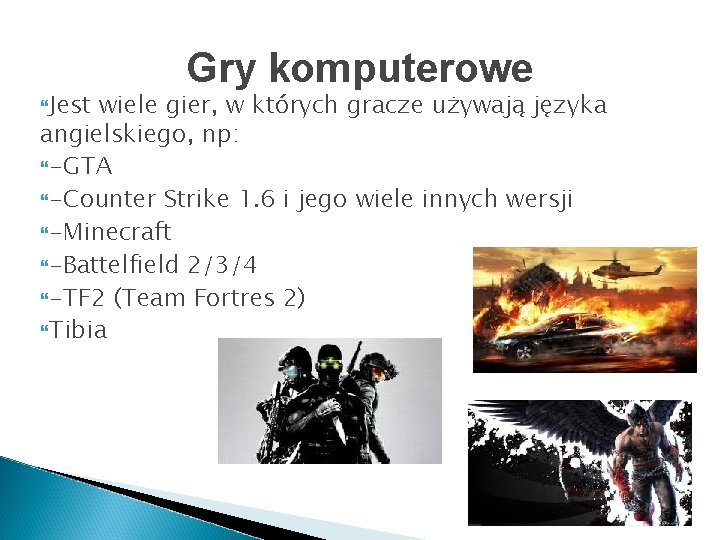  Jest Gry komputerowe wiele gier, w których gracze używają języka angielskiego, np: -GTA