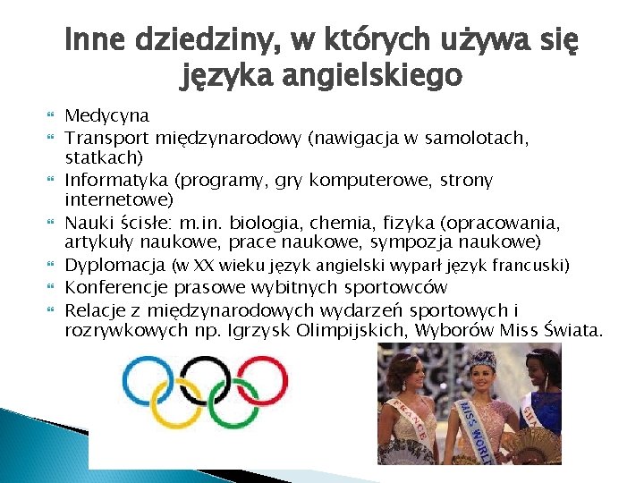 Inne dziedziny, w których używa się języka angielskiego Medycyna Transport międzynarodowy (nawigacja w samolotach,