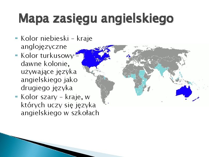 Mapa zasięgu angielskiego Kolor niebieski – kraje anglojęzyczne Kolor turkusowy – dawne kolonie, używające