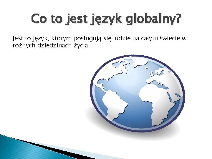 Co to jest język globalny? Jest to język, którym posługują się ludzie na całym