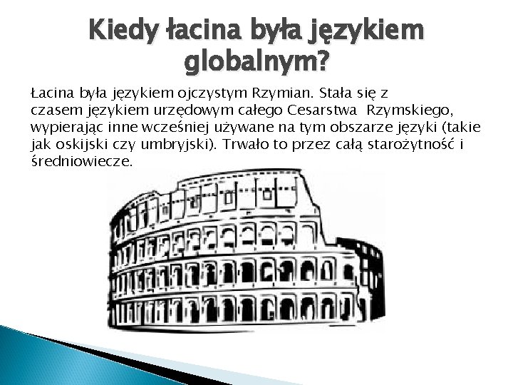 Kiedy łacina była językiem globalnym? Łacina była językiem ojczystym Rzymian. Stała się z czasem