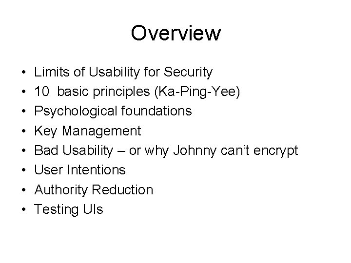 Overview • • Limits of Usability for Security 10 basic principles (Ka-Ping-Yee) Psychological foundations