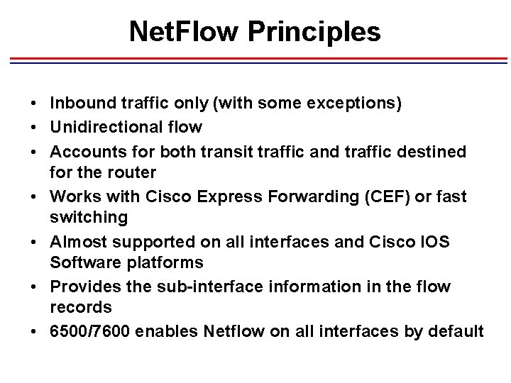 Net. Flow Principles • Inbound traffic only (with some exceptions) • Unidirectional flow •