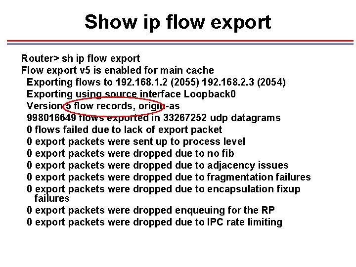 Show ip flow export Router> sh ip flow export Flow export v 5 is