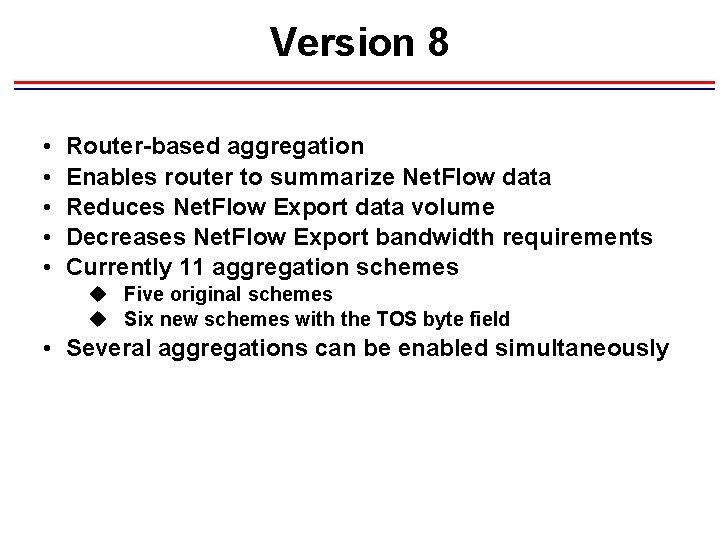 Version 8 • • • Router-based aggregation Enables router to summarize Net. Flow data