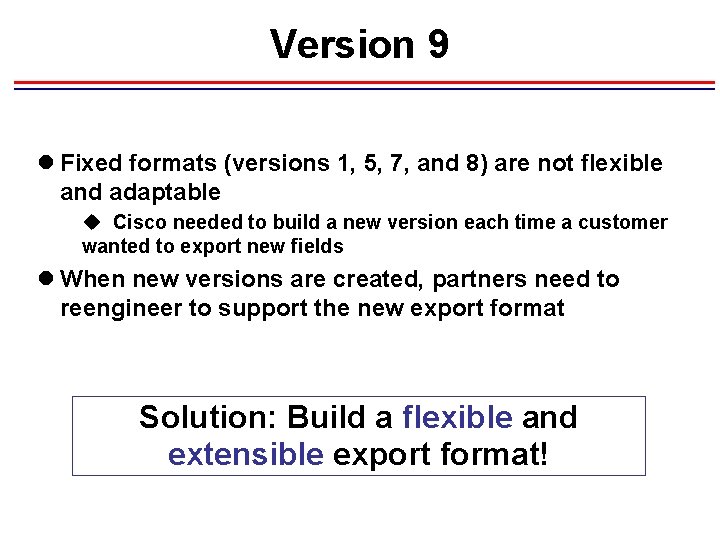 Version 9 l Fixed formats (versions 1, 5, 7, and 8) are not flexible