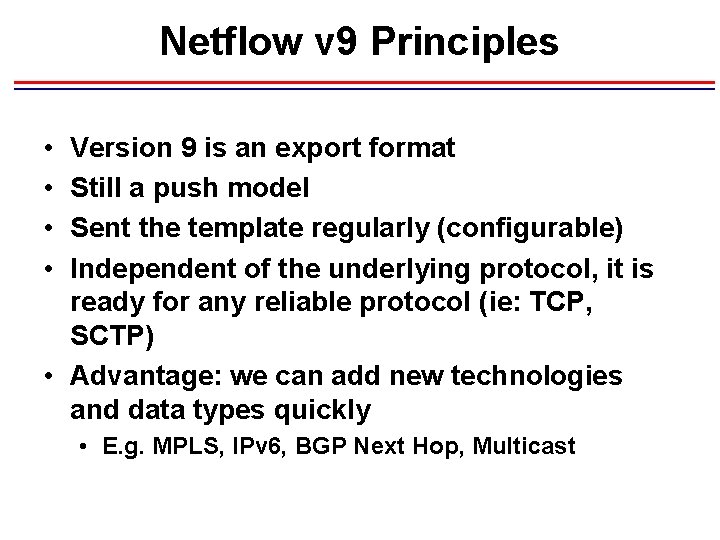 Netflow v 9 Principles • • Version 9 is an export format Still a