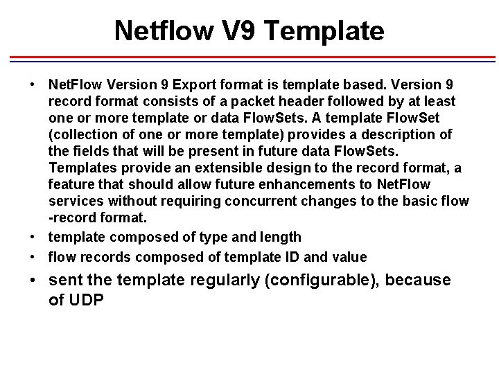 Netflow V 9 Template • Net. Flow Version 9 Export format is template based. Netflow V 9 Template • Net. Flow Version 9 Export format is template based.