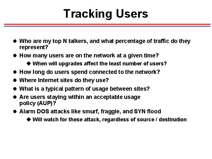 Tracking Users l Who are my top N talkers, and what percentage of traffic Tracking Users l Who are my top N talkers, and what percentage of traffic
