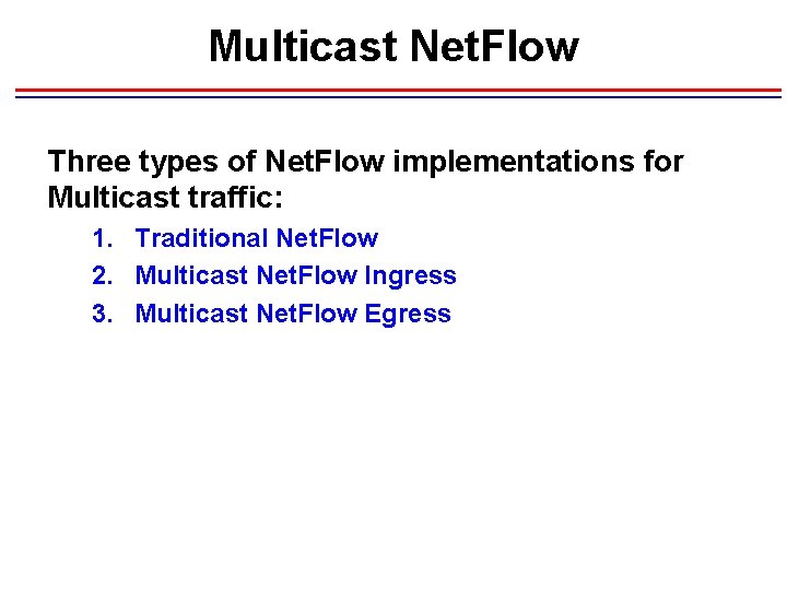 Multicast Net. Flow Three types of Net. Flow implementations for Multicast traffic: 1. Traditional Multicast Net. Flow Three types of Net. Flow implementations for Multicast traffic: 1. Traditional