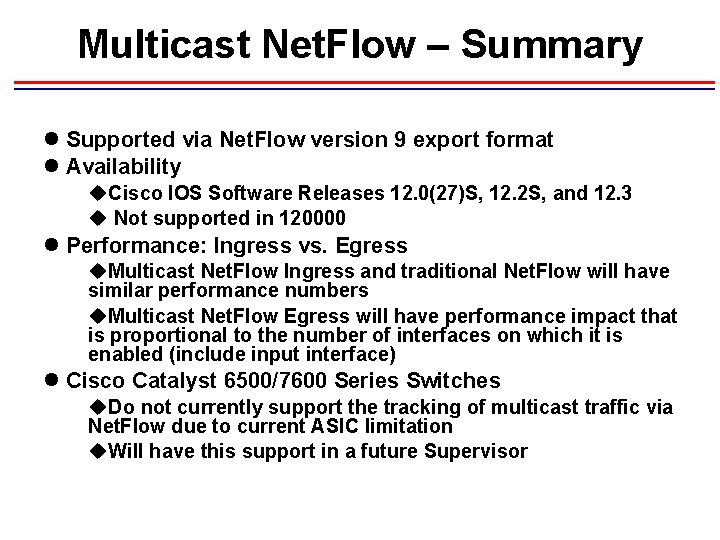 Multicast Net. Flow – Summary l Supported via Net. Flow version 9 export format Multicast Net. Flow – Summary l Supported via Net. Flow version 9 export format