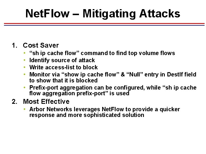 Net. Flow – Mitigating Attacks 1. Cost Saver • • “sh ip cache flow”