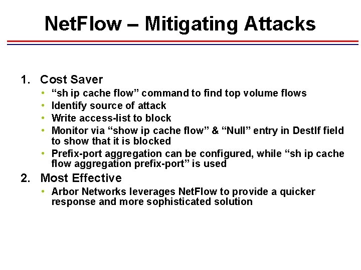 Net. Flow – Mitigating Attacks 1. Cost Saver • • “sh ip cache flow” Net. Flow – Mitigating Attacks 1. Cost Saver • • “sh ip cache flow”