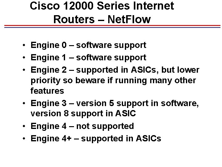 Cisco 12000 Series Internet Routers – Net. Flow • Engine 0 – software support